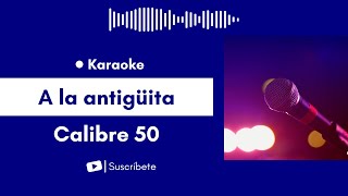 A la antigüita  Calibre 50 Karaoke [upl. by Jenness647]