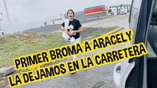 BROMA A ARACELY  LA DEJAMOS EN LA CARRETERA Y SE ENOJA  LOS DESTRAMPADOS [upl. by Auof]