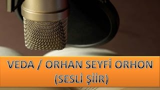 VEDA  ORHAN SEYFİ ORHON SESLİ ŞİİR [upl. by Ecnerrot775]