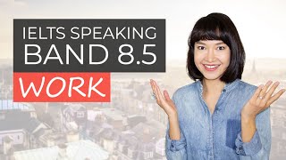 IELTS Speaking 85 SAMPLE ANSWERS  Part 1  Work [upl. by Aisetra]