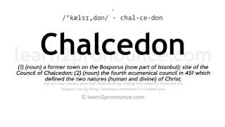 Pronunciation of Chalcedon  Definition of Chalcedon [upl. by Mark392]