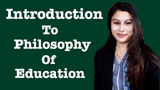 Introduction to Philosophy of Education  Educational Philosophy  Education  Philosophy [upl. by Asillim]