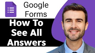 How to See All Answers in Google Forms  Google Forms Tutorial [upl. by Gwenn169]