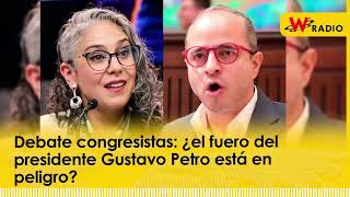 Debate congresistas ¿el fuero del presidente Gustavo Petro está en peligro  La W [upl. by Leschen825]