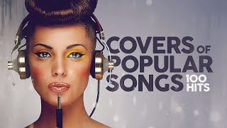 Covers Of Popular Songs  100 Hits [upl. by Rokach]