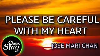 MAGICSING Karaoke JOSE MARI CHANPLEASE BE CAREFUL WITH MY HEART karaoke  Tagalog [upl. by Htedirem]