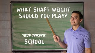 What Shaft Weight Should You Play  True Temper School [upl. by Varin197]