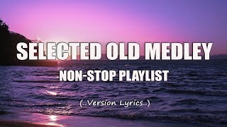 Selected Old Medley Lyrics NonStop Playlist [upl. by Onin]