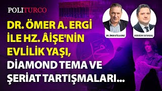 Dr Ömer A Ergi ile Hz Âişenin Evlilik Yaşı Diamond Tema ve Şeriat Tartışmaları [upl. by Mayeda182]