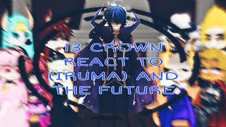 PAST 13 CROWN REACT TO IRUMA AND TO FUTURE PART1 [upl. by Zingale]