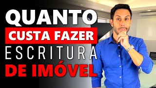 Quanto CUSTA para fazer a ESCRITURA de um IMÓVEL [upl. by Hamlen267]