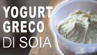 YOGURT GRECO DI SOIA FATTO IN CASA con Yogurtiera [upl. by Morrie]