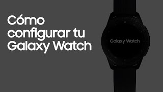 Galaxy Watch  Cómo configurar tu Galaxy Watch [upl. by Aguie]