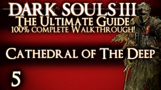 DARK SOULS 3  THE ULTIMATE GUIDE 100 WALKTHROUGH  PART 5  CATHEDRAL OF THE DEEP  DEACONS [upl. by Svensen]