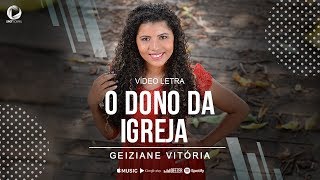 O DONO DA IGREJA  Geiziane Vitória Lyric Vídeo [upl. by Nyrad]