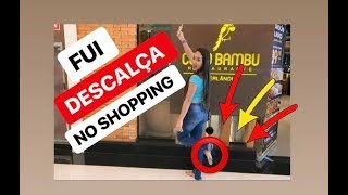 FUI DESCALÇA NO SHOPPING [upl. by Whitehouse]