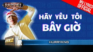 Hãy Yêu Tôi Bây Giờ  HURRYKNG  Team BigDaddy  Rap Việt 2023 MV Lyrics [upl. by Lula]