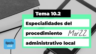 Tema 102 quotEspecialidades del procedimiento administrativo localquot Mar22 [upl. by Dawes31]