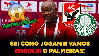 TÉCNICO DO AL AHLY DIZ QUE VAI ENGOLIR O PALMEIRAS E ALFINETA O FUTEBOL BRASILEIRO TÁ ULTRAPASSADO [upl. by Rexford]