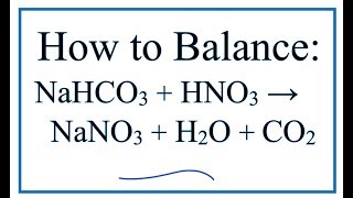 How to Balance NaHCO3  HNO3  NaNO3  H2O  CO2 [upl. by Sirama941]