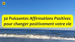 30 Puissantes Affirmations Positives pour changer positivement votre vie  Pensées Positives [upl. by Martinson]