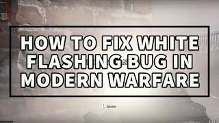 How to FIX quotWhite Flashingquot  quotFlashing Lightquot  quotGlarequot Bug in Call of Duty Modern Warfare [upl. by Gorga]