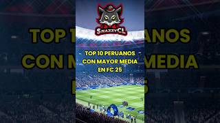 TOP 10 PERUANOS CON MAYOR MEDIA EN FC 25 peru fc25 snazzycl [upl. by Hildie]