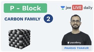 JEE Mains P Block  Carbon Family  Silica amp Silicates  Unacademy JEE  IIT Chemistry  Paaras Sir [upl. by Aehr210]