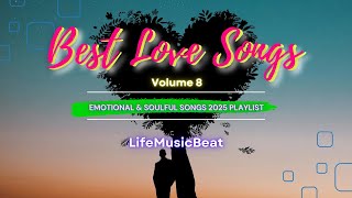 Best Love Songs Playlist 2025 Vol 8  Let Your Heart Listen Emotional amp Soulful Songs [upl. by Aeslehs]