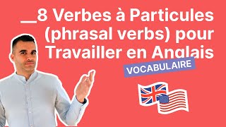 8 Verbes à Particules phrasal verbs pour Travailler en Anglais [upl. by Nowtna]