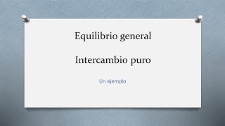 Ejemplo equilibrio general intercambio puro [upl. by Arbuckle]