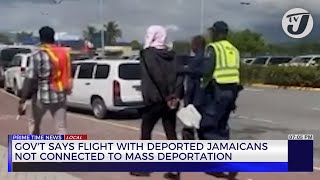 Govt Says Flight with Deported Jamaicans not Connected to Mass Deportation  TVJ News [upl. by Eigriv]