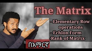 Elementary row operations echlon form amp rank of martix Freshman Mathematics tutorial in amharic [upl. by Atinob]