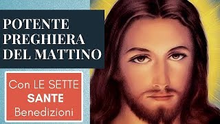 POTENTE PREGHIERA DEL MATTINO CON LE SETTE SANTE BENEDIZIONI [upl. by Nairret]