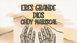 Eres Grande Dios – Chuy Mariscal [upl. by Ikkiv]