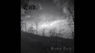 End  Broken Teeth Single [upl. by Odnuges]