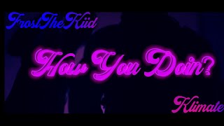 FrostTheKiid  How You Doin Ft Klimate Official Music Video [upl. by Torrlow]