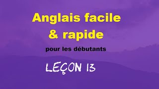 Anglais facile amp rapide pour les débutants  Leçon 13 [upl. by Ettennej]