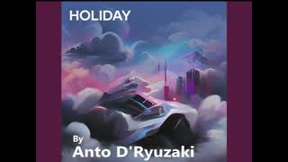 Holiday Anto DRyuzaki [upl. by Dnaletak]