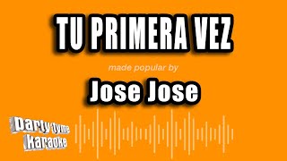 Jose Jose  Tu Primera Vez Versión Karaoke [upl. by Brine]