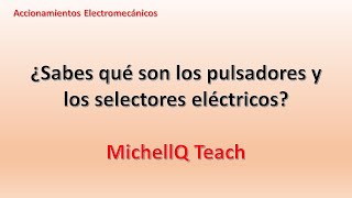 ⚙ Pulsadores y Selectores Eléctricos  Accionamientos Electromecánicos Clase 12  MichellQ Teach [upl. by Encratia954]