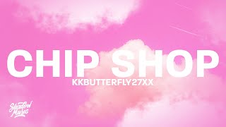 kkbutterfly27xx  CHIP SHOP Lyrics [upl. by Suzann]