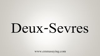 How To Say DeuxSevres [upl. by Ellicott]