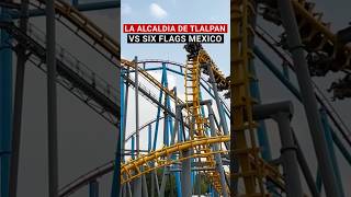 La alcaldía Tlalpan vs Six Flags [upl. by Gile488]