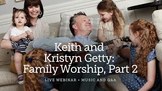 Keith and Kristyn Getty Family Worship Part 2—A Sing Global Conversation [upl. by Einaj]