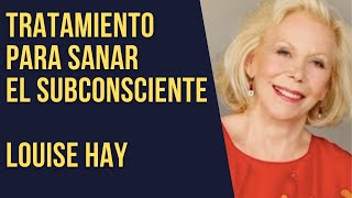 Tratamiento para sanar el subconsciente  Louise Hay [upl. by Angelo]