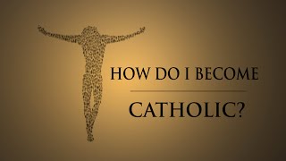 How Do I Become Catholic [upl. by Mirabel271]