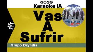 Grupo Bryndis  Vas A Sufrir  Karaoke [upl. by Rabka]