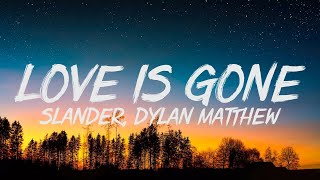 SLANDER  Love is Gone Lyrics ft Dylan Matthew Acoustic quotIm sorry dont leave mequot [upl. by Airemahs]