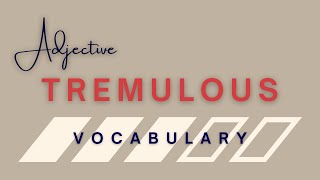 What does Tremulous mean [upl. by Ecnadnac]